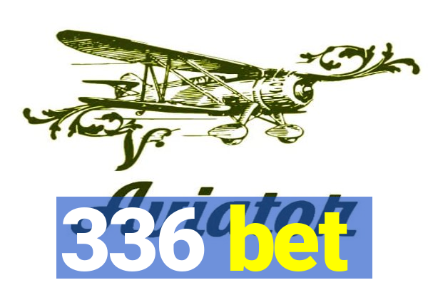 336 bet